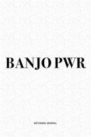 Banjo PWR: A 6x9 Inch Diary Notebook Journal With A Bold Text Font Slogan On A Matte Cover and 120 Blank Lined Pages Makes A Great Alternative To A Card 1712323148 Book Cover