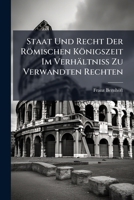 Staat Und Recht Der Romischen Konigszeit Im Verhaltniss Zu Verwandten Rechten 1141656191 Book Cover