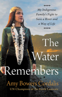The Water Remembers: My Indigenous Family's Fight to Save a River and a Way of Life