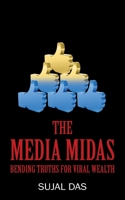 The Media Midas : Bending Truths for Viral Wealth 1977234240 Book Cover