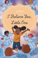 I Believe You, Little One 1683143124 Book Cover