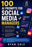 100 AI Prompts for Social Media Managers: Copy-Paste Prompts to Save Hours Every Week B0H8DVY96D Book Cover