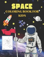 Space Coloring Book for Kids: Amazing Space Coloring Book, Outer Space Coloring Book with Planets, Astronauts, Space Ships, Rockets For Kids Ages 4 - ... Large 8.5 x 11” B08NJXP3HQ Book Cover