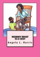 Mommy What is a CEO? 0615625274 Book Cover