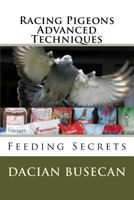 Racing Pigeons Advanced Techniques: Feeding Secrets 1502444402 Book Cover