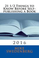 21 1/2 Things to Know Before Self-Publishing a Book: 2016 1535199733 Book Cover