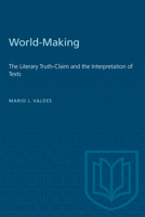 World Making: The Literary Truth-Claim and the Interpretation of Texts (Theory/Culture) 0802068472 Book Cover