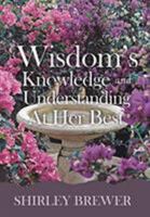 Wisdom's Knowledge and Understanding at Her Best 1644246147 Book Cover