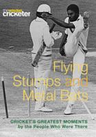 Flying Stumps and Metal Bats: Cricket's Greatest Moments by the People Who Were There 1845133838 Book Cover