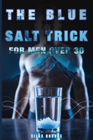 The Blue Salt Trick for Men Over 30: Boost Energy, Strength, and Vitality Naturally — A Practical Guide to Weight Control and Lasting Performance B0FT8LY9P7 Book Cover