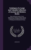 Catalogue of a Large and Valuable Collection of Ancient and Modern Books, New and Second Hand in Every Department of Literature, Science and Art (1848 1147457778 Book Cover