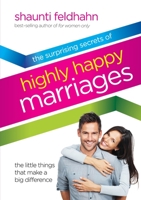 The Surprising Secrets of Highly Happy Marriages: The Little Things That Make a Big Difference 1601421214 Book Cover