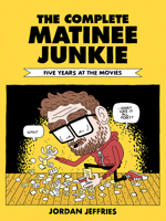 The Complete Matinee Junkie: Five Years At The Movies 0982659571 Book Cover