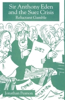 Sir Anthony Eden and the Suez Crisis: Reluctant Gamble 033398451X Book Cover