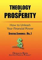 Theology of Prosperity: How to Unleash Your Financial Power 1450042007 Book Cover