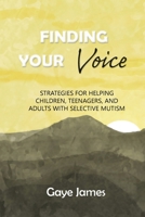 Finding Your Voice: Strategies for helping children, teenagers, and adults with selective mutism B0BGNMR1F3 Book Cover