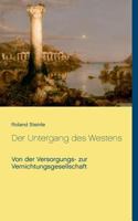 Der Untergang des Westens: Von der Versorgungs- zur Vernichtungsgesellschaft 3744829332 Book Cover