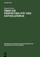 Über Die Perfektibilität Des Katholizismus: Grundsätzliche Erwägungen in Briefen Von Pascal, Bolzano, Brentano Und Knoll 3112527917 Book Cover