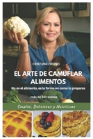 EL ARTE DE CAMUFLAR ALIMENTOS: No es el alimento, es la forma en como lo preparas (Spanish Edition) B0GTDM5XKK Book Cover
