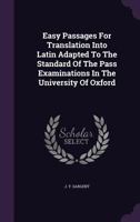 Easy Passages For Translation Into Latin Adapted To The Standard Of The Pass Examinations In The University Of Oxford 1348018933 Book Cover