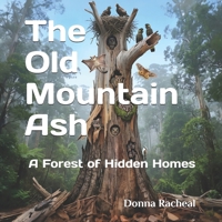The Old Mountain Ash: A Forest of Hidden Homes (Who Lives Here?) B0H4PK6V6W Book Cover