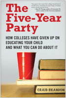 The Five-Year Party: How Colleges Have Given Up on Educating Your Child and What You Can Do about It 1935251805 Book Cover