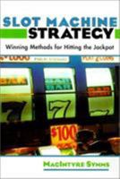 Slot Machine Strategy: Winning Methods for Hitting the Jackpot 1585742902 Book Cover