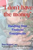 I Don't Have the Money: Handling Your Financial Emergencies 1537636707 Book Cover