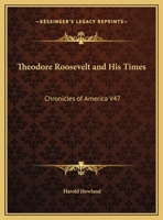 Theodore Roosevelt and His Times: Chronicles of America V47 1162606169 Book Cover