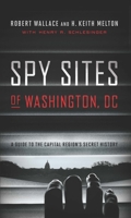 Spy Sites of Washington, DC: A Guide to the Capital Region's Secret History 1626163766 Book Cover