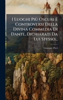 I Luoghi Più Oscuri E Controversi Della Divina Commedia Di Dante, Dichiarati Da Lui Stesso... (Italian Edition) 1024539083 Book Cover