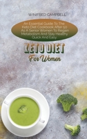 Keto Diet For Women: An Essential Guide To The Keto Diet Cookbook After 50 As A Senior Women To Regain Metabolism And Stay Healthy Quick And Easy 1802223398 Book Cover