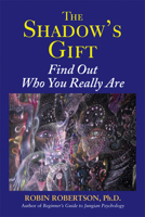 The Shadow's Gift: Find Out Who You Really Are 0892541644 Book Cover