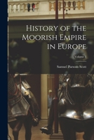 History of the Moorish Empire in Europe; Volume 1 1015480837 Book Cover