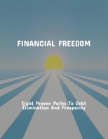 Financial Freedom: Eight Proven Paths To Debt Elimination And Prosperity B0FPRGPMGG Book Cover