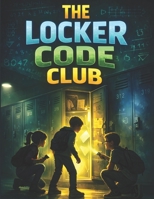 The Locker Code Club: Short Stories For Tweens Crack the Codes. Solve the Mystery. B0GVLZSDMD Book Cover
