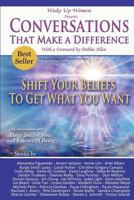 Conversations That Make a Difference: Shift Your Beliefs to Get What You Want 1500887811 Book Cover