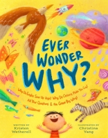 Ever Wonder Why?: Why Do Eagles Soar Up High, and Why Do Onions Make You Cry? All Your Questions and the Great Big Why B0GL4RPYRW Book Cover
