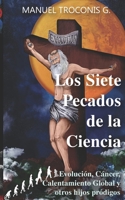 Los Siete Pecados de la Ciencia: Evoluci�n, C�ncer, Calentamiento Global y otros hijos pr�digos. B084DFY72B Book Cover