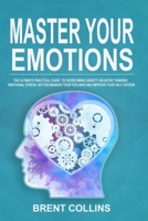 Master Your Emotions: The Ultimate Practical Guide to Overcoming Anxiety, Negative Thinking, Emotional Stress, Better Manage Your Feelings and Improving Your Self-Esteem 1693155877 Book Cover