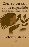 Croire en soi et ses capacités: Le récit d une rêveuse persévérante (French Edition) 2322654515 Book Cover