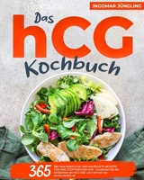 Das hCG-Kochbuch: 365 Tage köstliche und nahrhafte Rezepte für Ihre Stoffwechselkur | Entdecken Sie die Einfachheit der hCG- Diät und nehmen Sie kontinuierlich ab (German Edition) B0CSB3H4G7 Book Cover