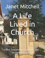 A Life Lived in Church: The Testimony of a Good Girl on Her Way to Hell B09XZHG5M4 Book Cover