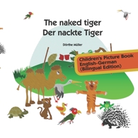 The naked tiger – Der nackte Tiger: Children's Picture Book English-German (Bilingual Edition) B086PVL1HQ Book Cover