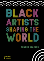 Black Artists Shaping the World 0500652597 Book Cover