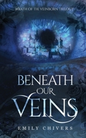 Beneath Our Veins: Wrath of the Veinborn Trilogy (Book 1) 1066850607 Book Cover