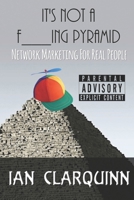 It's Not a F___ing Pyramid: Network Marketing for Real People 1723417556 Book Cover