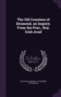 The Old Countess of Desmond, an Inquiry. from the Proc., Roy. Irish Acad 1146492936 Book Cover