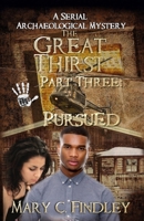 The Great Thirst Part Three: Pursued: A Serial Archaeological Mystery B0DZT13H28 Book Cover