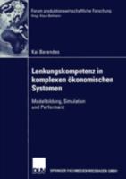 Lenkungskompetenz in Komplexen Okonomischen Systemen: Modellbildung, Simulation Und Performanz 3824476029 Book Cover